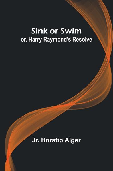 Sink or Swim; or Harry Raymond's Resolve