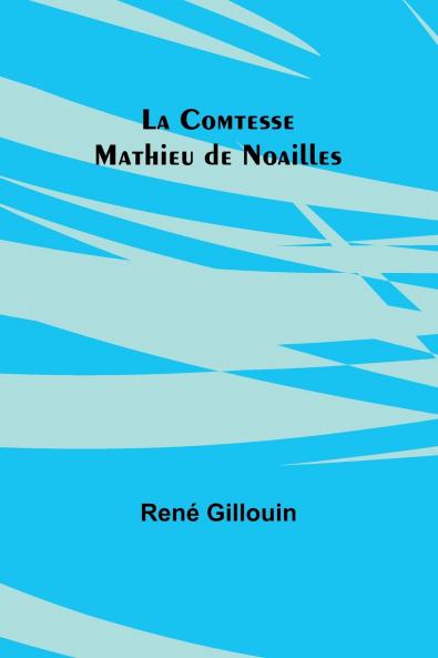 La Comtesse Mathieu de Noailles
