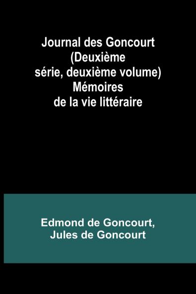 Journal des Goncourt (Deuxième série deuxième volume); Mémoires de la vie littéraire