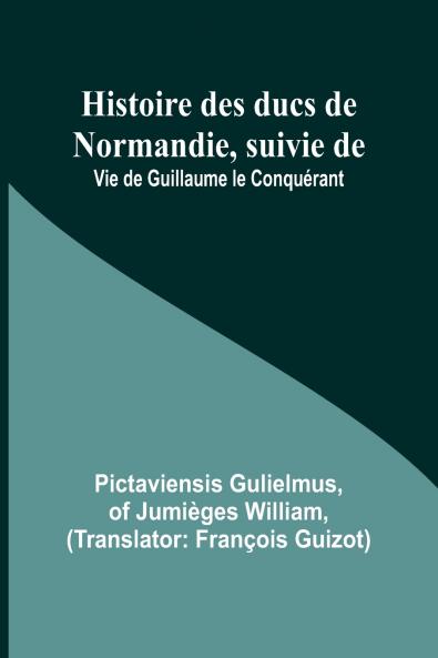 Histoire des ducs de Normandie suivie de