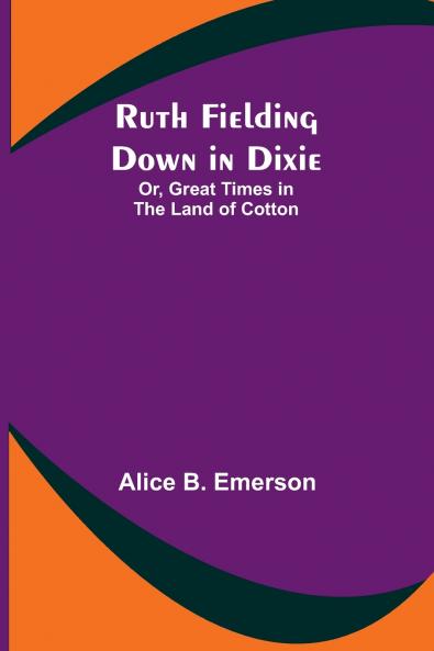 Ruth Fielding Down in Dixie; Or Great Times in the Land of Cotton