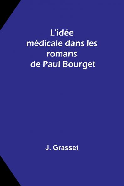 L'idée médicale dans les romans de Paul Bourget