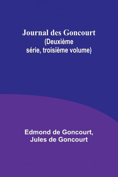 Journal des Goncourt (Deuxième série troisième volume)
