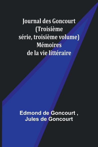 Journal des Goncourt (Troisième série troisième volume); Mémoires de la vie littéraire