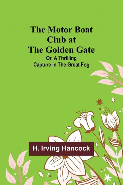 The Motor Boat Club at the Golden Gate; Or A Thrilling Capture in the Great Fog