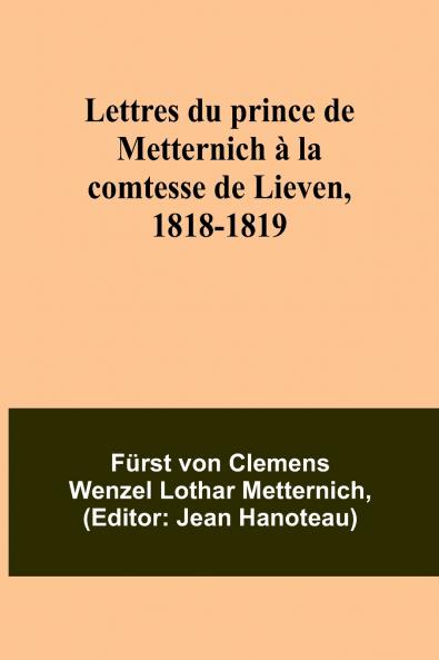 Lettres du prince de Metternich à la comtesse de Lieven 1818-1819