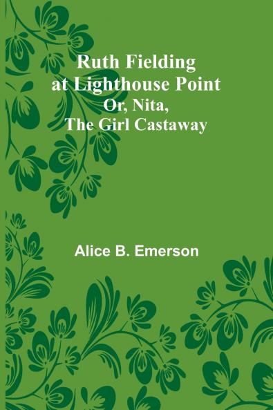 Ruth Fielding at Lighthouse Point; Or Nita the Girl Castaway