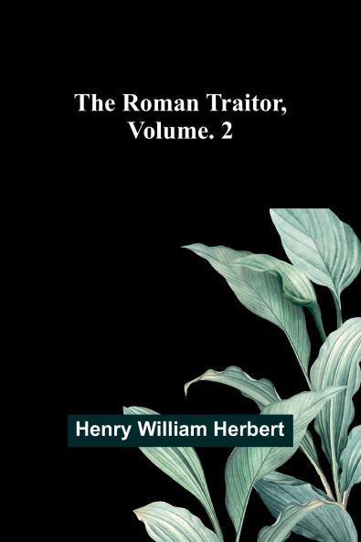 The Roman Traitor Volume. 2