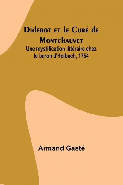 Diderot et le Curé de Montchauvet; Une mystification littéraire chez le baron d'Holbach 1754