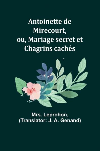Antoinette de Mirecourt ou Mariage secret et Chagrins cachés