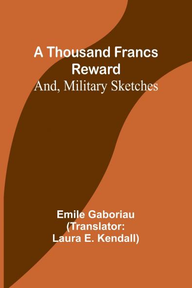 A Thousand Francs Reward; And Military Sketches