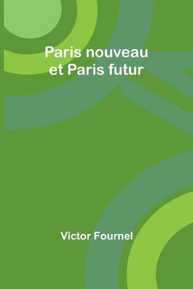 Paris nouveau et Paris futur
