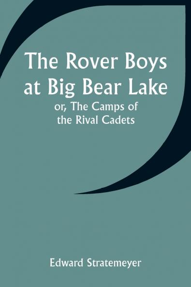 The Rover Boys at Big Bear Lake; or The Camps of the Rival Cadets