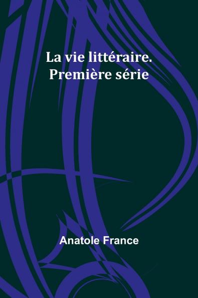 La vie littéraire. Première série