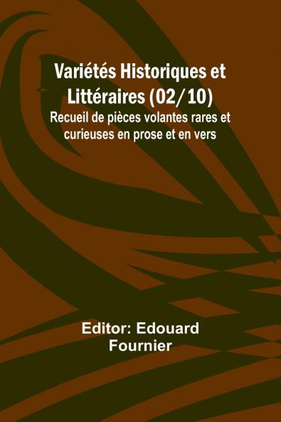 Variétés Historiques et Littéraires (02/10); Recueil de pièces volantes rares et curieuses en prose et en vers