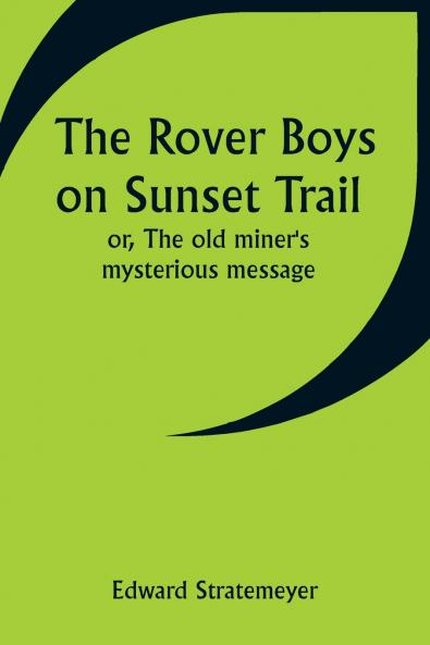 The Rover Boys on Sunset Trail; or The old miner's mysterious message