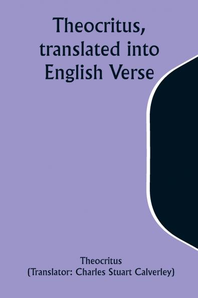 Theocritus translated into English Verse