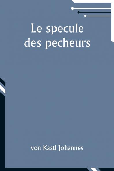 Le specule des pecheurs