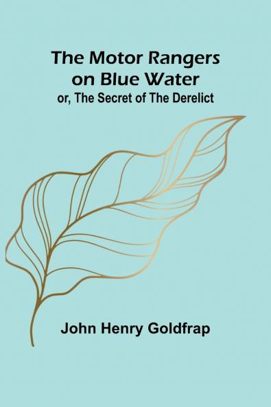 The Motor Rangers on Blue Water; or The Secret of the Derelict