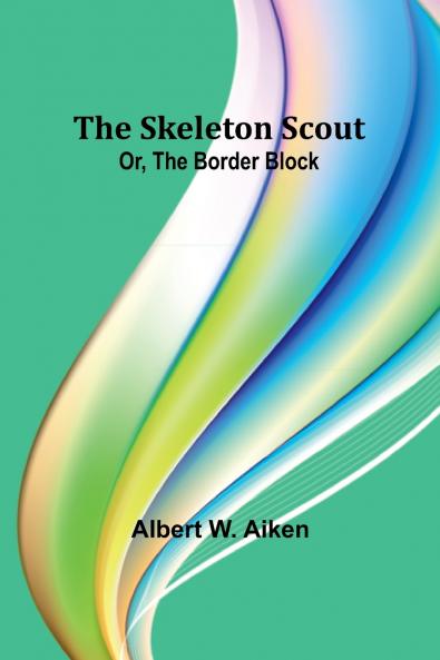 The skeleton scout; or The border block