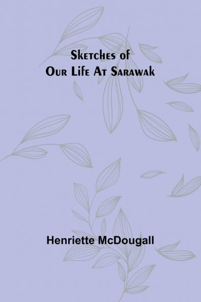 Sketches of Our Life at Sarawak