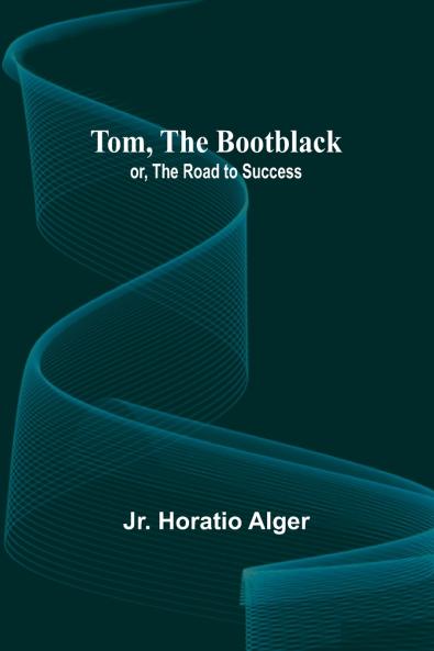 Tom The Bootblack; or The Road to Success