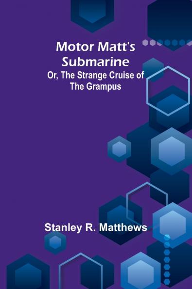 Motor Matt's Submarine; Or The Strange Cruise of the Grampus