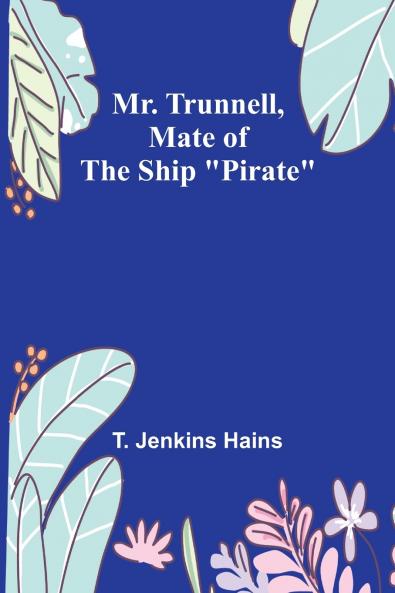 Mr. Trunnell Mate of the Ship Pirate