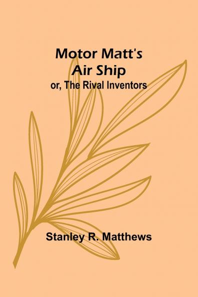 Motor Matt's Air Ship; or The Rival Inventors