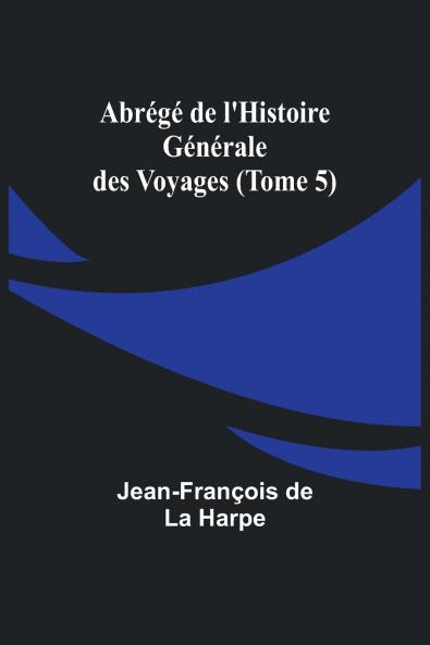 Abrégé de l'Histoire Générale des Voyages (Tome 5)