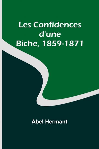 Les Confidences d'une Biche 1859-1871