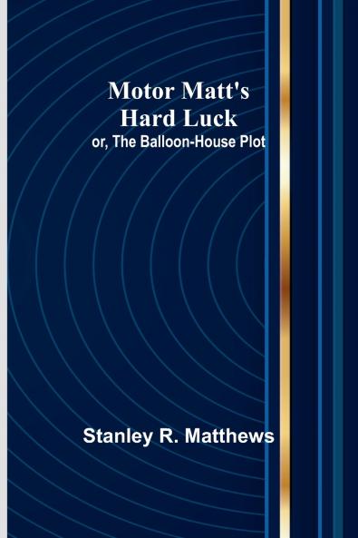 Motor Matt's Hard Luck; or The Balloon-House Plot