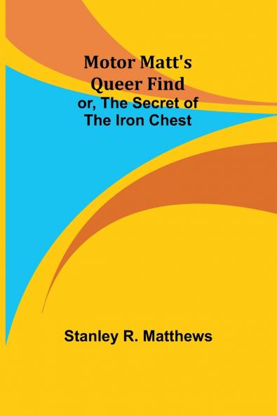 Motor Matt's Queer Find; or The Secret of the Iron Chest