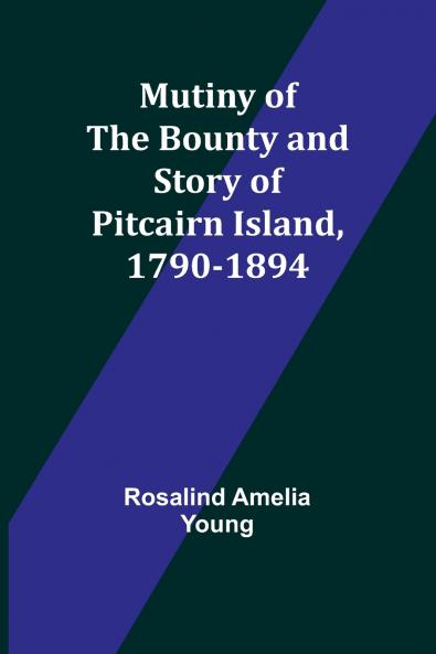 Mutiny of the Bounty and story of Pitcairn Island 1790-1894