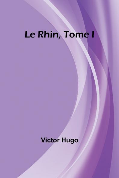 Le Rhin Tome I