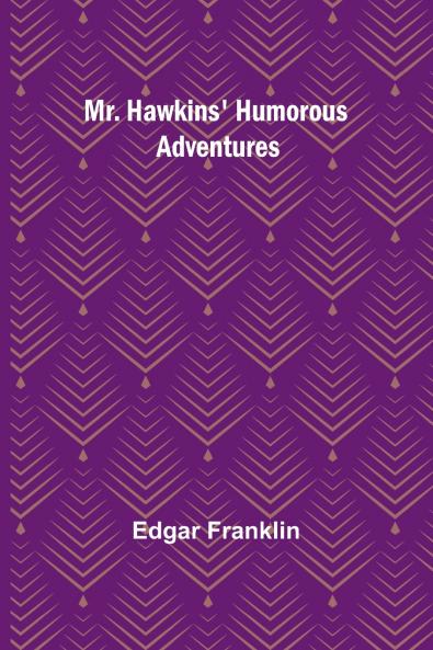 Mr. Hawkins' Humorous Adventures