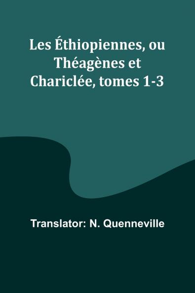 Les Éthiopiennes ou Théagènes et Chariclée tomes 1-3