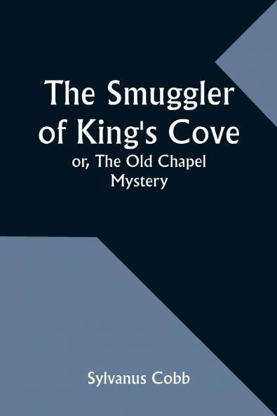 The Smuggler of King's Cove; or The Old Chapel Mystery