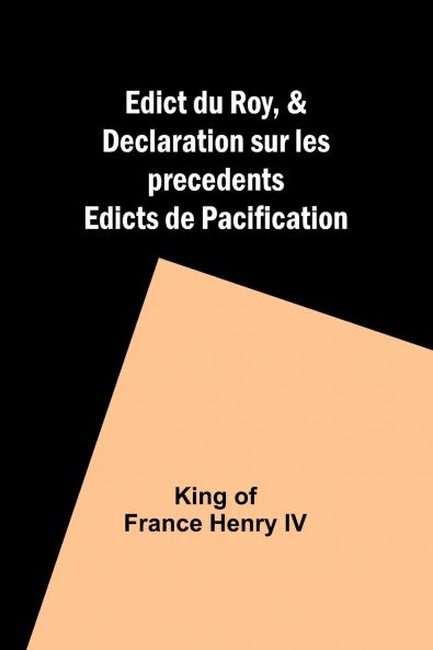 Edict du Roy & Declaration sur les precedents Edicts de Pacification