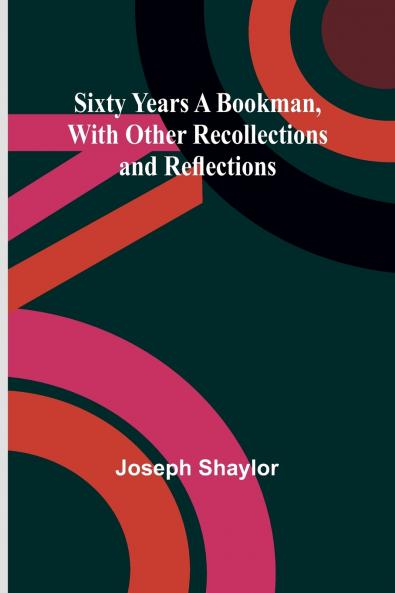 Sixty Years a Bookman With Other Recollections and Reflections