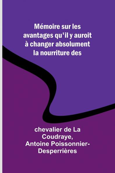 Mémoire sur les avantages qu'il y auroit à changer absolument la nourriture des