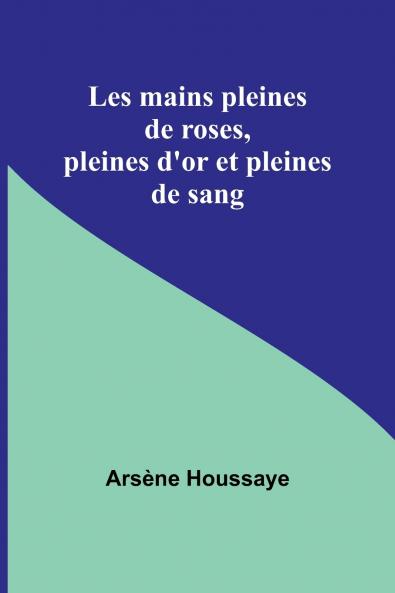 Les mains pleines de roses pleines d'or et pleines de sang