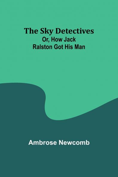 The Sky Detectives; Or How Jack Ralston Got His Man