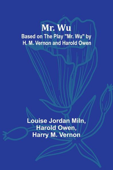 Mr. Wu; Based on the Play Mr. Wu by H. M. Vernon and Harold Owen