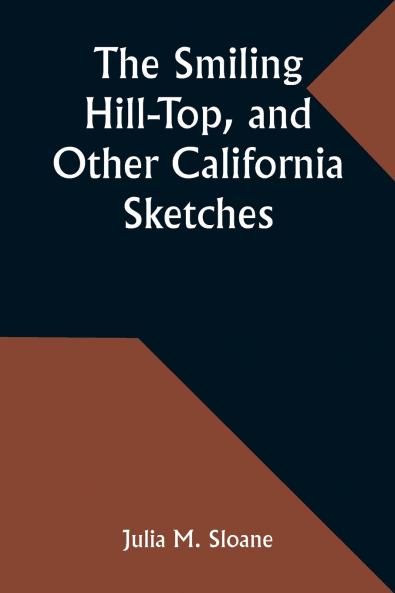 The Smiling Hill-Top and Other California Sketches