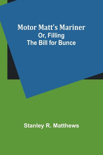 Motor Matt's Mariner; Or Filling the Bill for Bunce