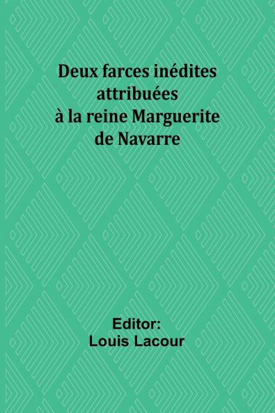 Deux farces inédites attribuées à la reine Marguerite de Navarre