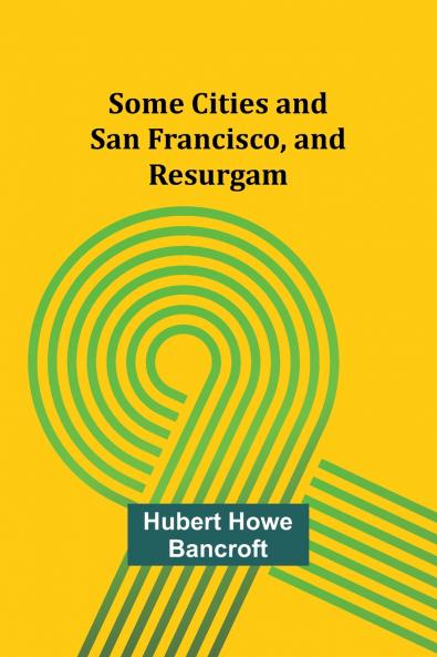 Some Cities and San Francisco and Resurgam