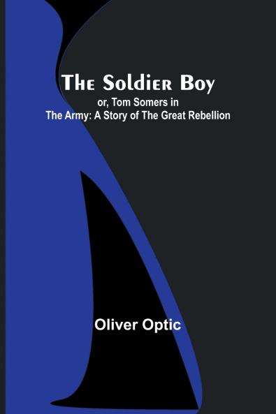 The Soldier Boy; or Tom Somers in the Army