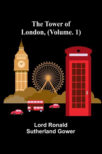The Tower of London (Vol. 1)